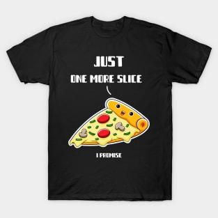 Slice Addict: Just One More Slice, I Promise! T-Shirt